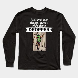 Dont drop that stopper cause it could stop a dropper Long Sleeve T-Shirt